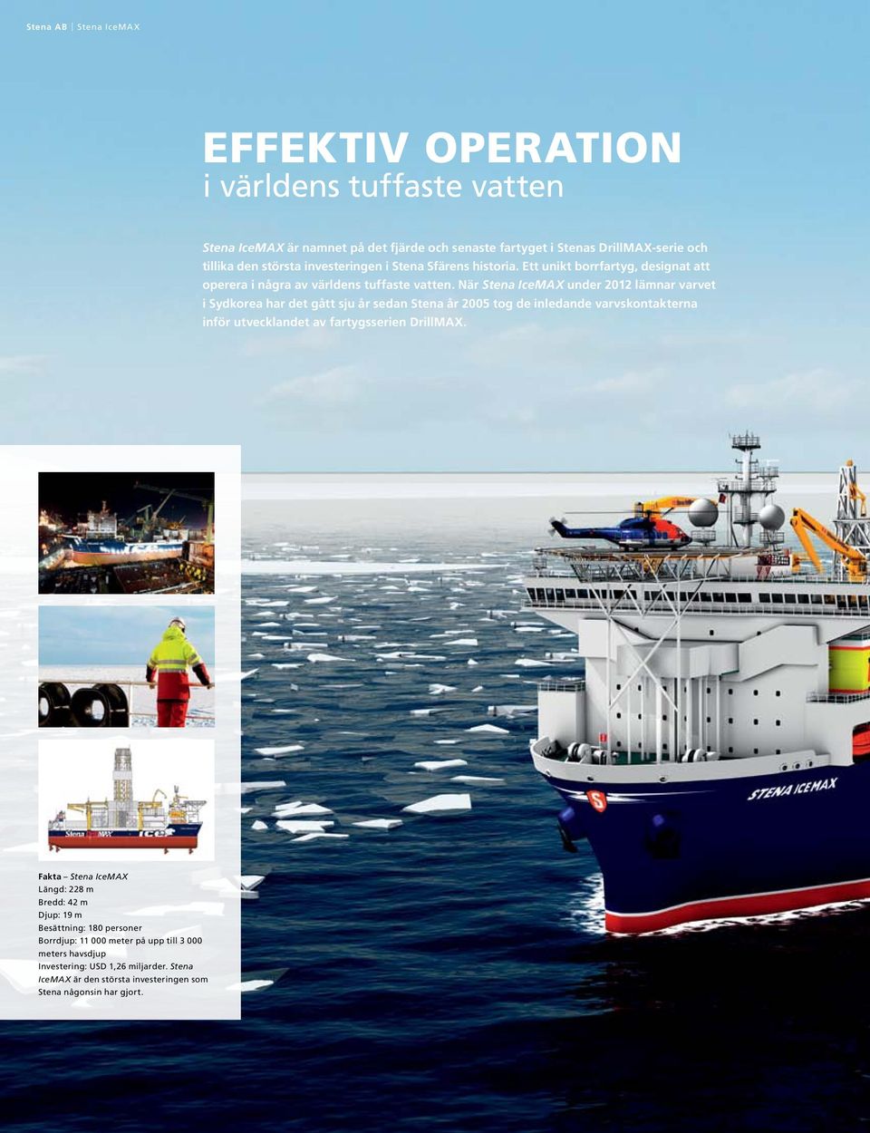 När Stena IceMAX under 2012 lämnar varvet i Sydkorea har det gått sju år sedan Stena år 2005 tog de inledande varvskontakterna inför utvecklandet av fartygsserien DrillMAX.