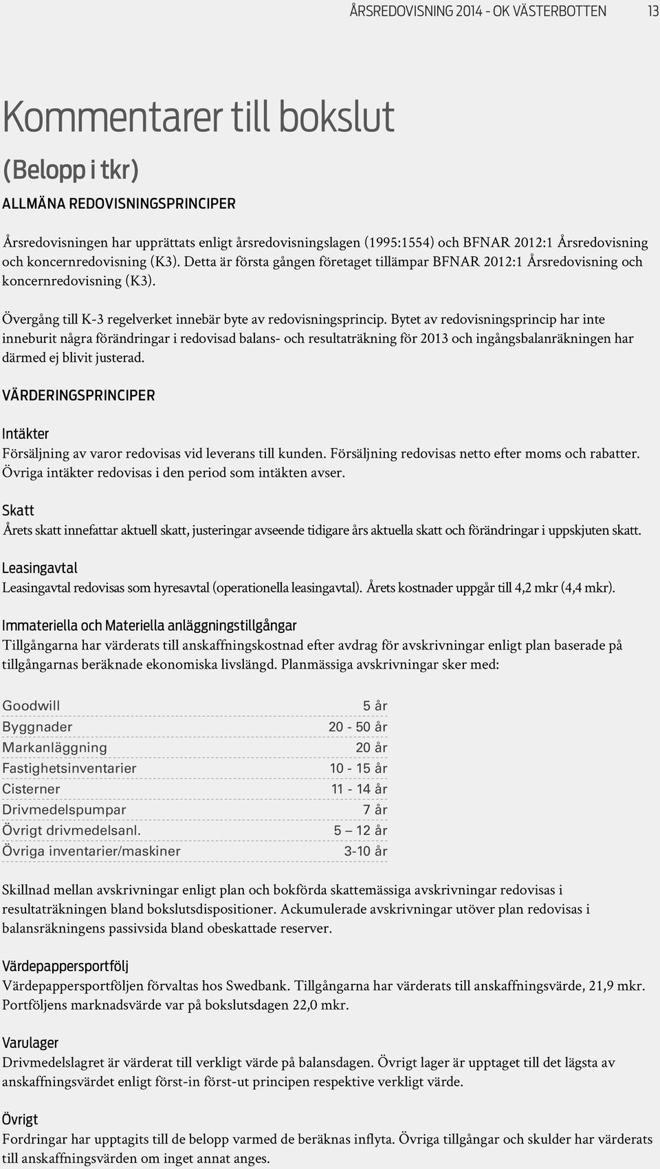 Övergång till K-3 regelverket innebär byte av redovisningsprincip.