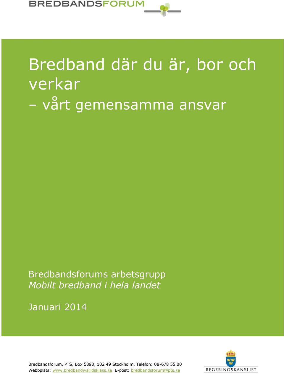 2014 Bredbandsforum, PTS, Box 5398, 102 49 Stockholm.
