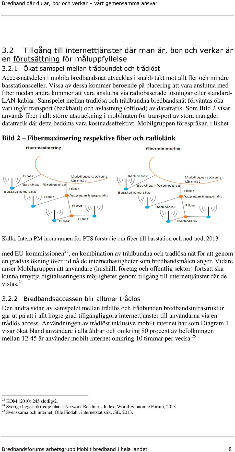 Samspelet mellan trådlösa och trådbundna bredbandsnät förväntas öka vari ingår transport (backhaul) och avlastning (offload) av datatrafik.