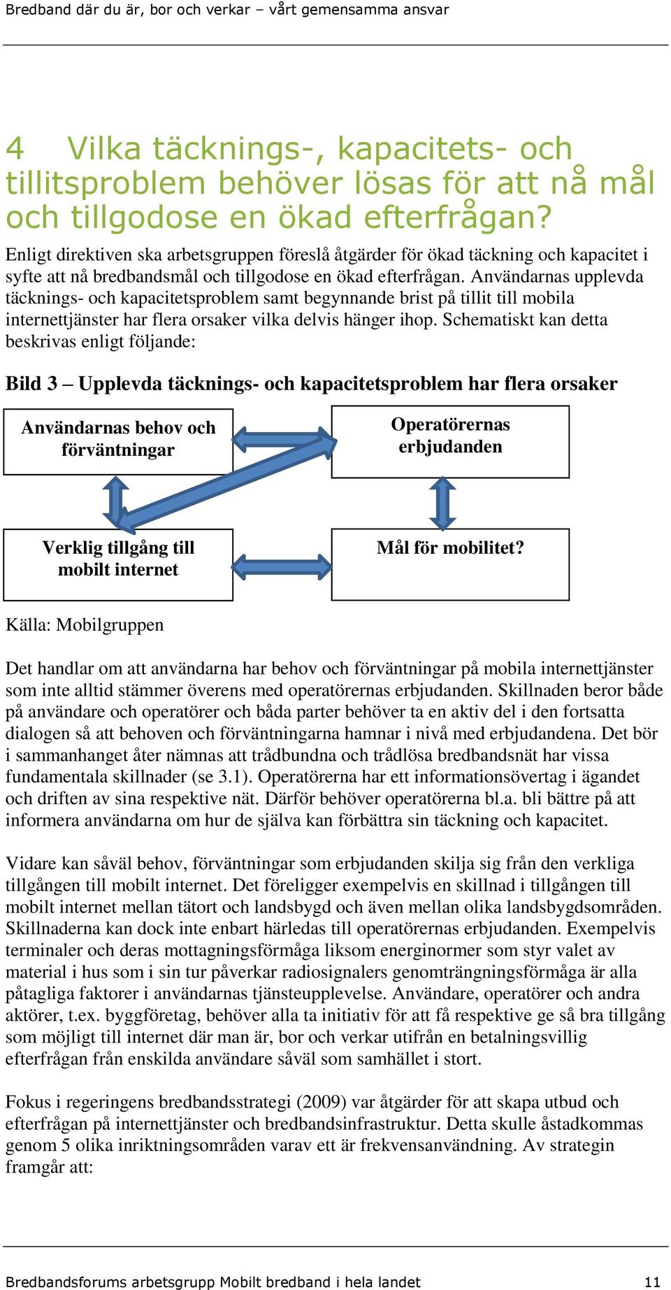 Användarnas upplevda täcknings- och kapacitetsproblem samt begynnande brist på tillit till mobila internettjänster har flera orsaker vilka delvis hänger ihop.