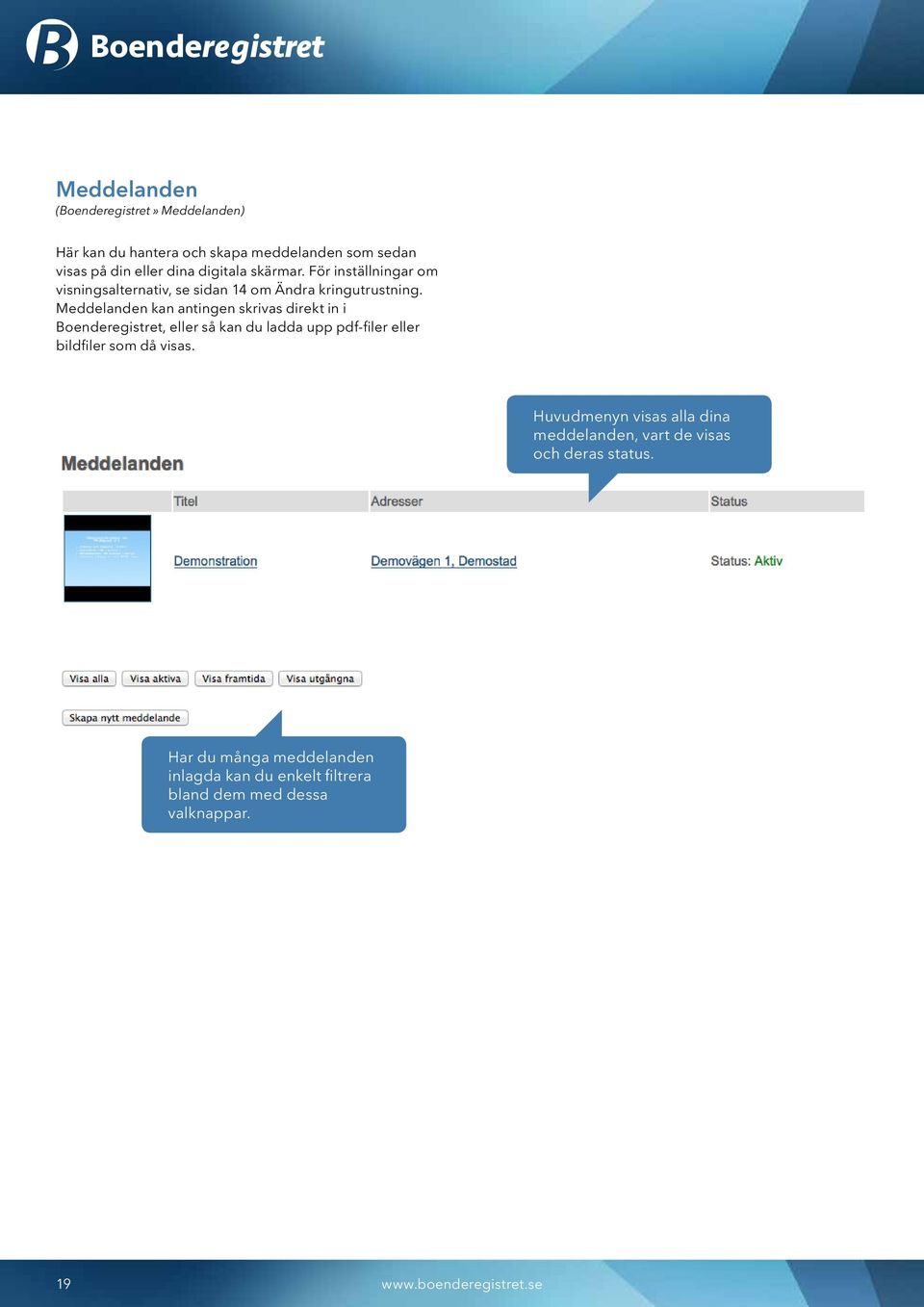 Meddelanden kan antingen skrivas direkt in i Boenderegistret, eller så kan du ladda upp pdf-filer eller bildfiler som då visas.