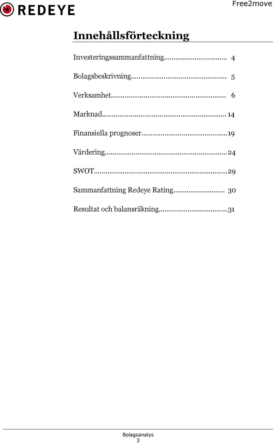 . 14 Finansiella prognoser 19 Värdering. 24 SWOT.