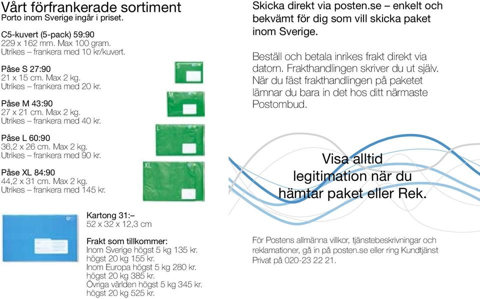 Skicka direkt via posten.se enkelt och bekvämt för dig som vill skicka paket inom Sverige. Beställ och betala inrikes frakt direkt via datorn. Frakthandlingen skriver du ut själv.