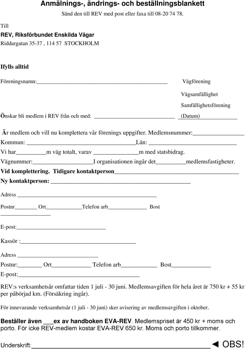 Är medlem och vill nu komplettera vår förenings uppgifter. Medlemsnummer: Kommun: Län: Vi har m väg totalt, varav m med statsbidrag. Vägnummer: I organisationen ingår det medlemsfastigheter.