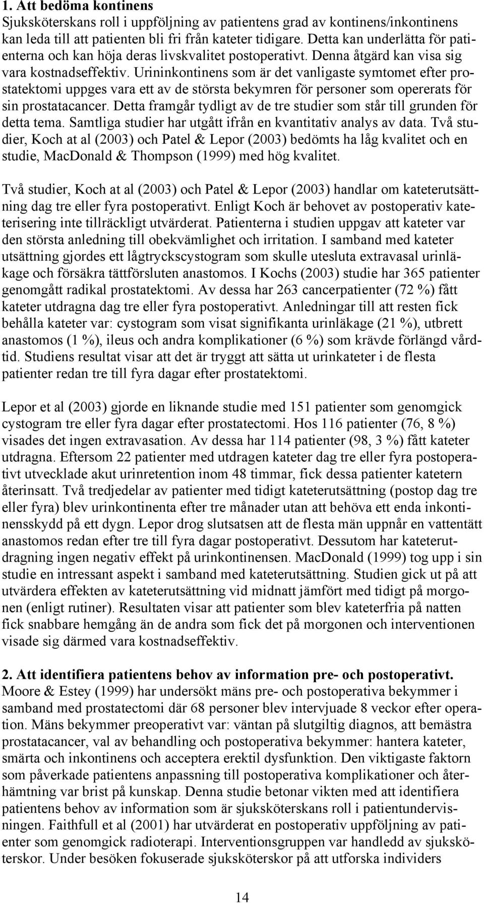 Urininkontinens som är det vanligaste symtomet efter prostatektomi uppges vara ett av de största bekymren för personer som opererats för sin prostatacancer.