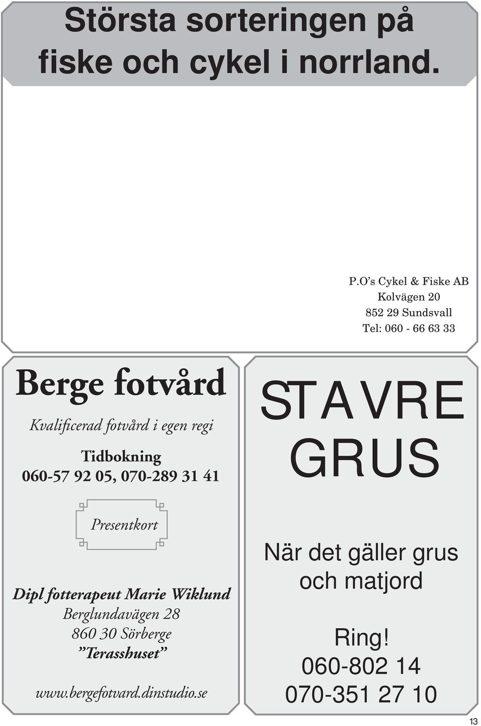 fotvård i egen regi Tidbokning 060-57 92 05, 070-289 31 41 STAVRE GRUS Presentkort Dipl fotterapeut