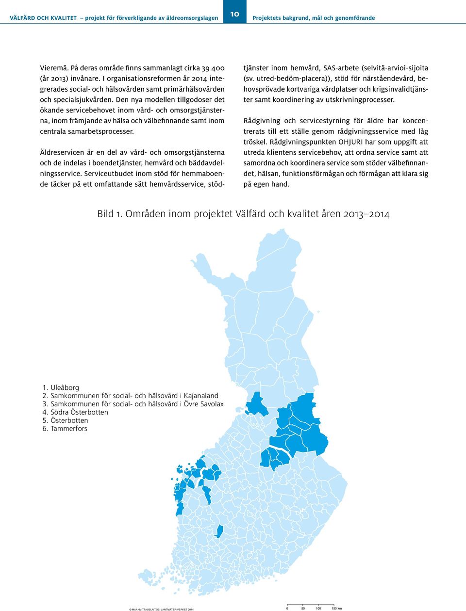 Den nya modellen tillgodoser det ökande servicebehovet inom vård- och omsorgstjänsterna, inom främjande av hälsa och välbefinnande samt inom centrala samarbetsprocesser.