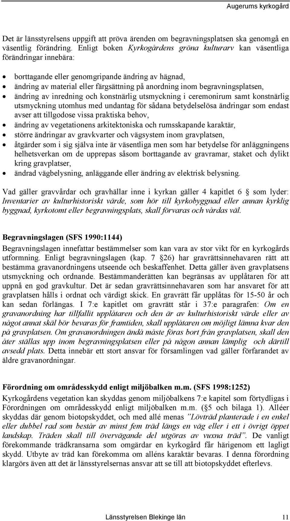 begravningsplatsen, ändring av inredning och konstnärlig utsmyckning i ceremonirum samt konstnärlig utsmyckning utomhus med undantag för sådana betydelselösa ändringar som endast avser att tillgodose