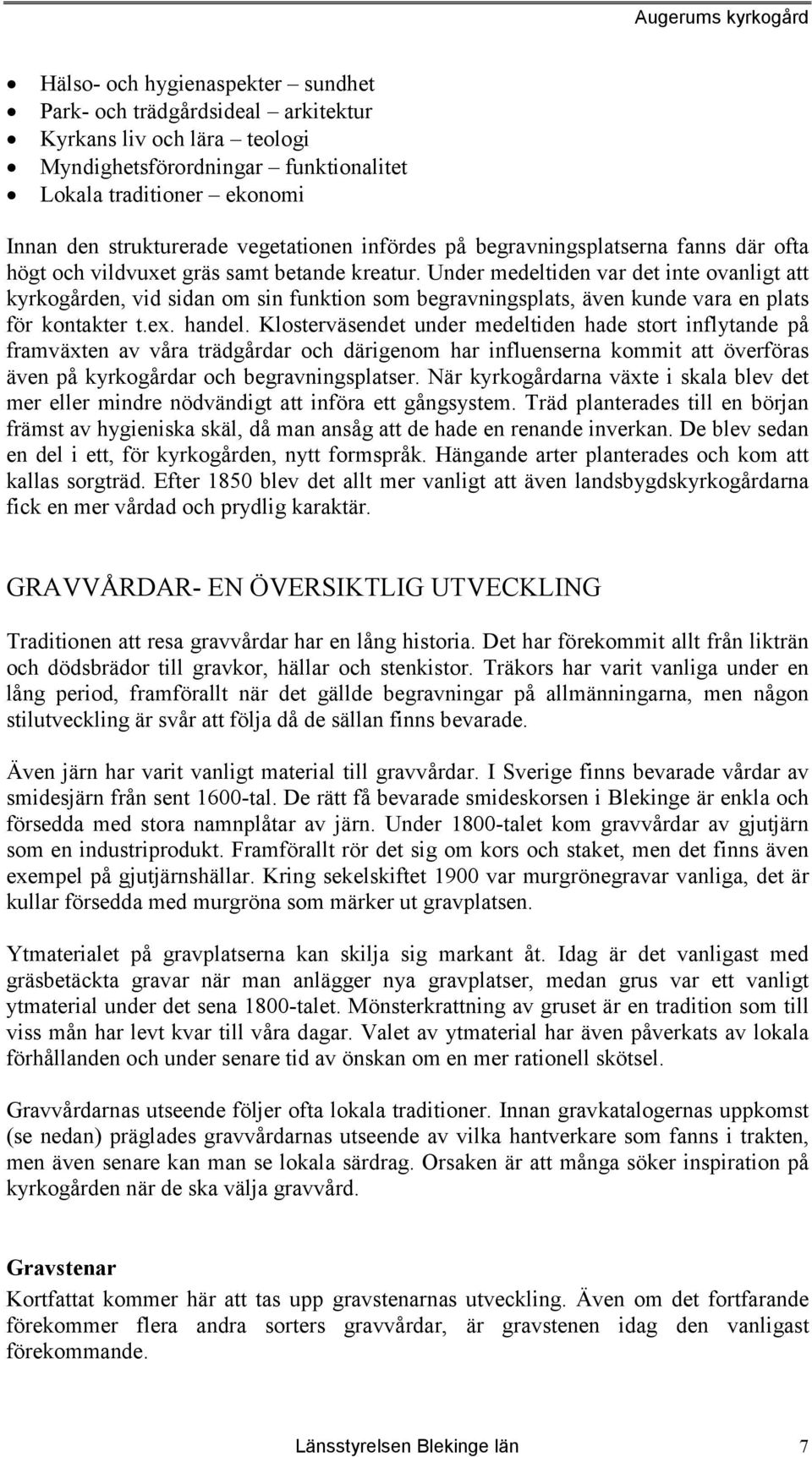 Under medeltiden var det inte ovanligt att kyrkogården, vid sidan om sin funktion som begravningsplats, även kunde vara en plats för kontakter t.ex. handel.