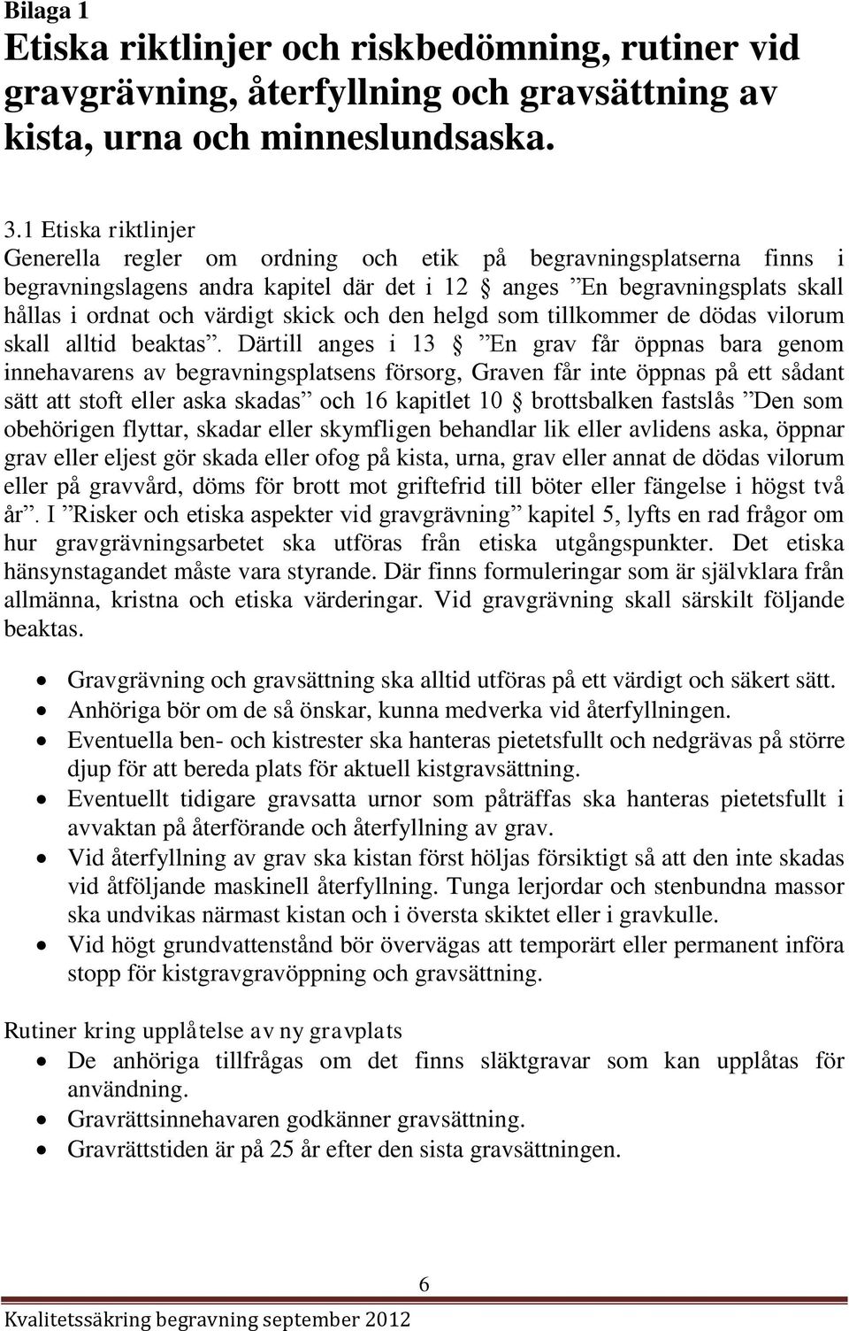 och den helgd som tillkommer de dödas vilorum skall alltid beaktas.