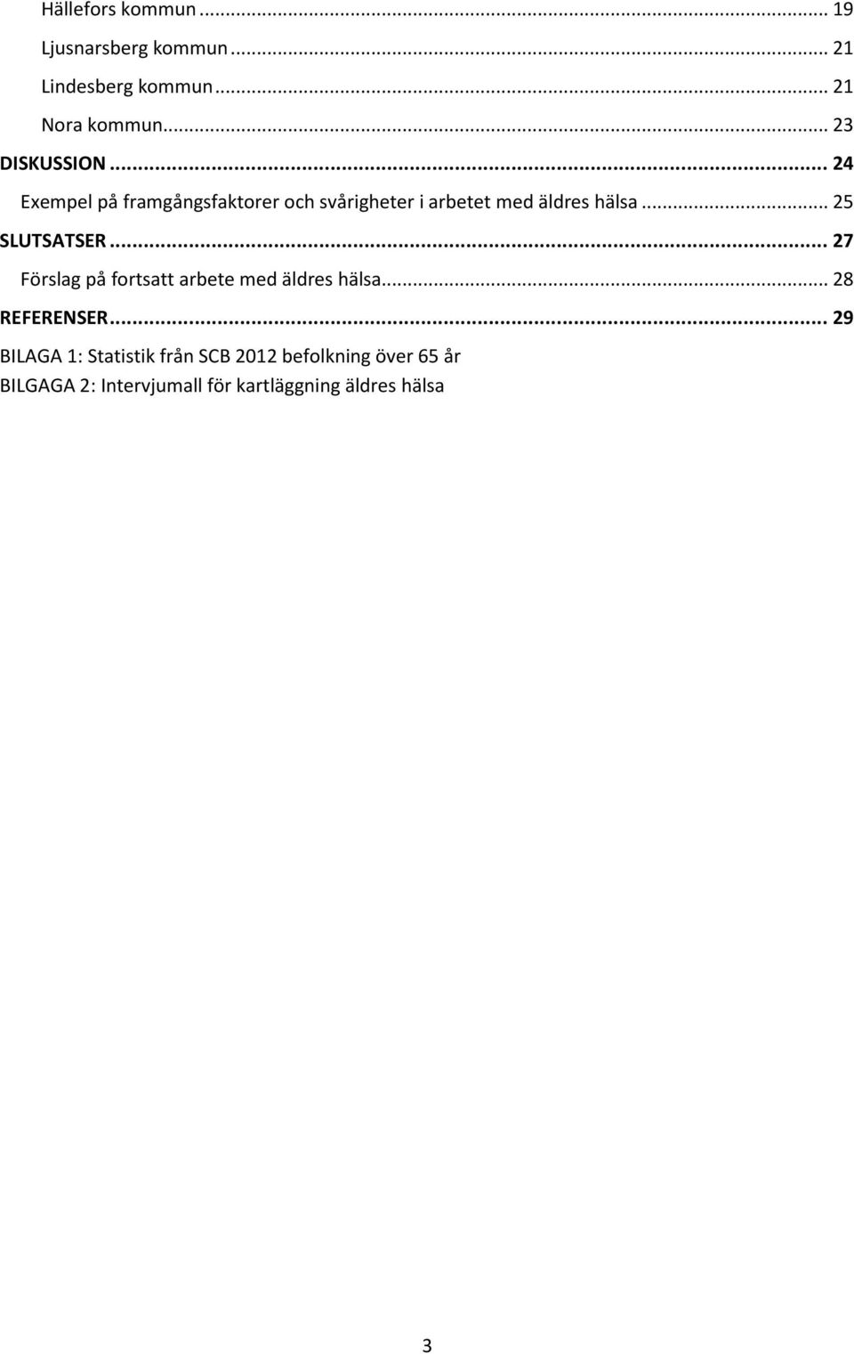 .. 25 SLUTSATSER... 27 Förslag på fortsatt arbete med äldres hälsa... 28 REFERENSER.