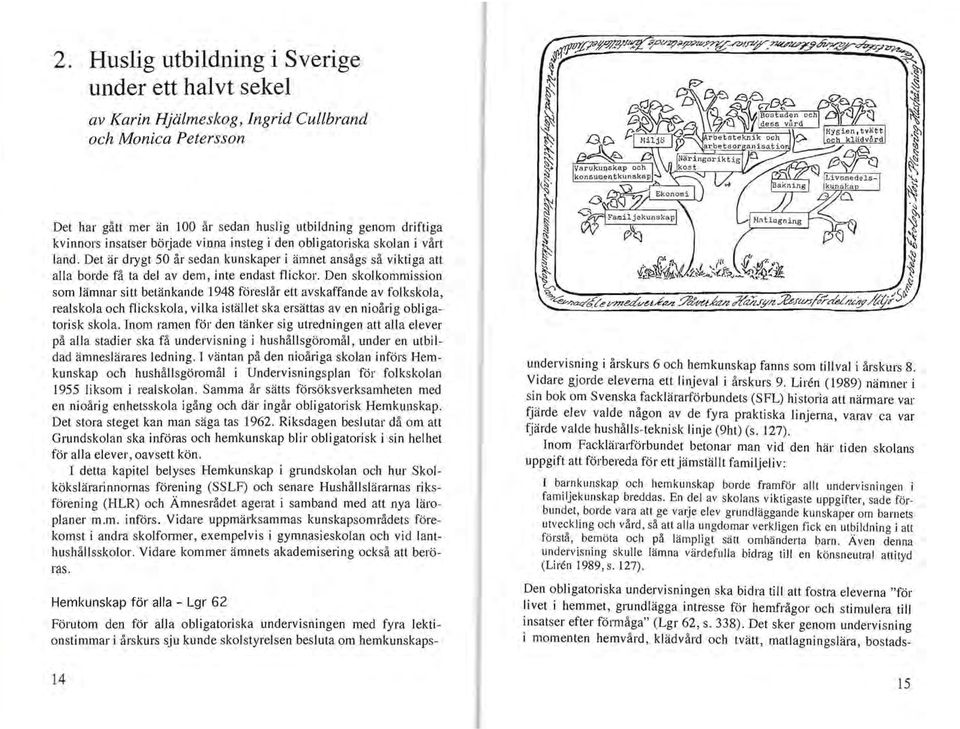 Den skolkommission som lämnar sitt betänkande 1948 föreslår ett avskaffande av folkskola, realskola och flickskola, vilka istället ska ersättas av en nioårig obligatorisk skola.