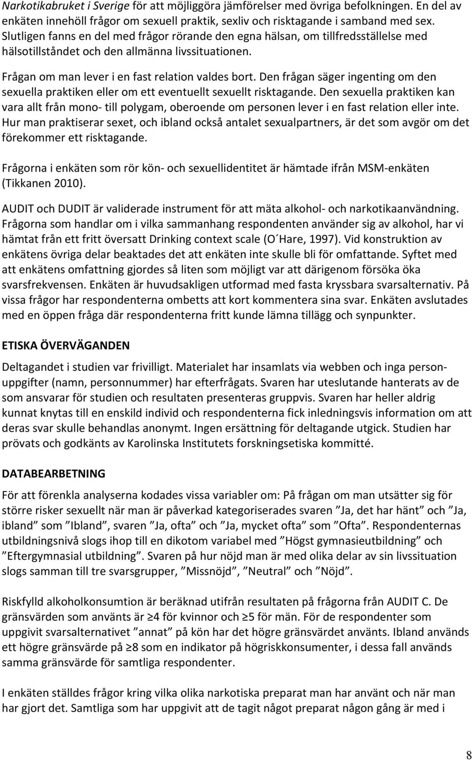 Den frågan säger ingenting om den sexuella praktiken eller om ett eventuellt sexuellt risktagande.