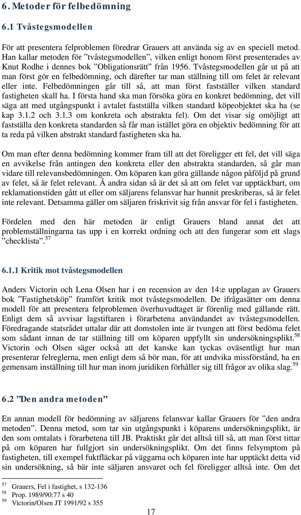 Tvåstegsmodellen går ut på att man först gör en felbedömning, och därefter tar man ställning till om felet är relevant eller inte.