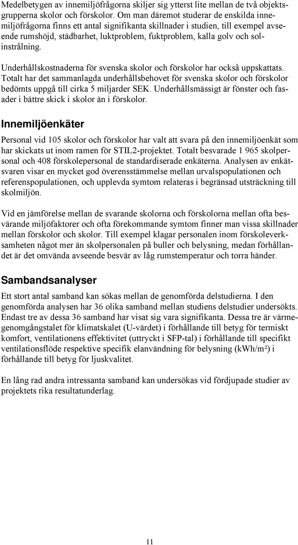 solinstrålning. Underhållskostnaderna för svenska skolor och förskolor har också uppskattats.