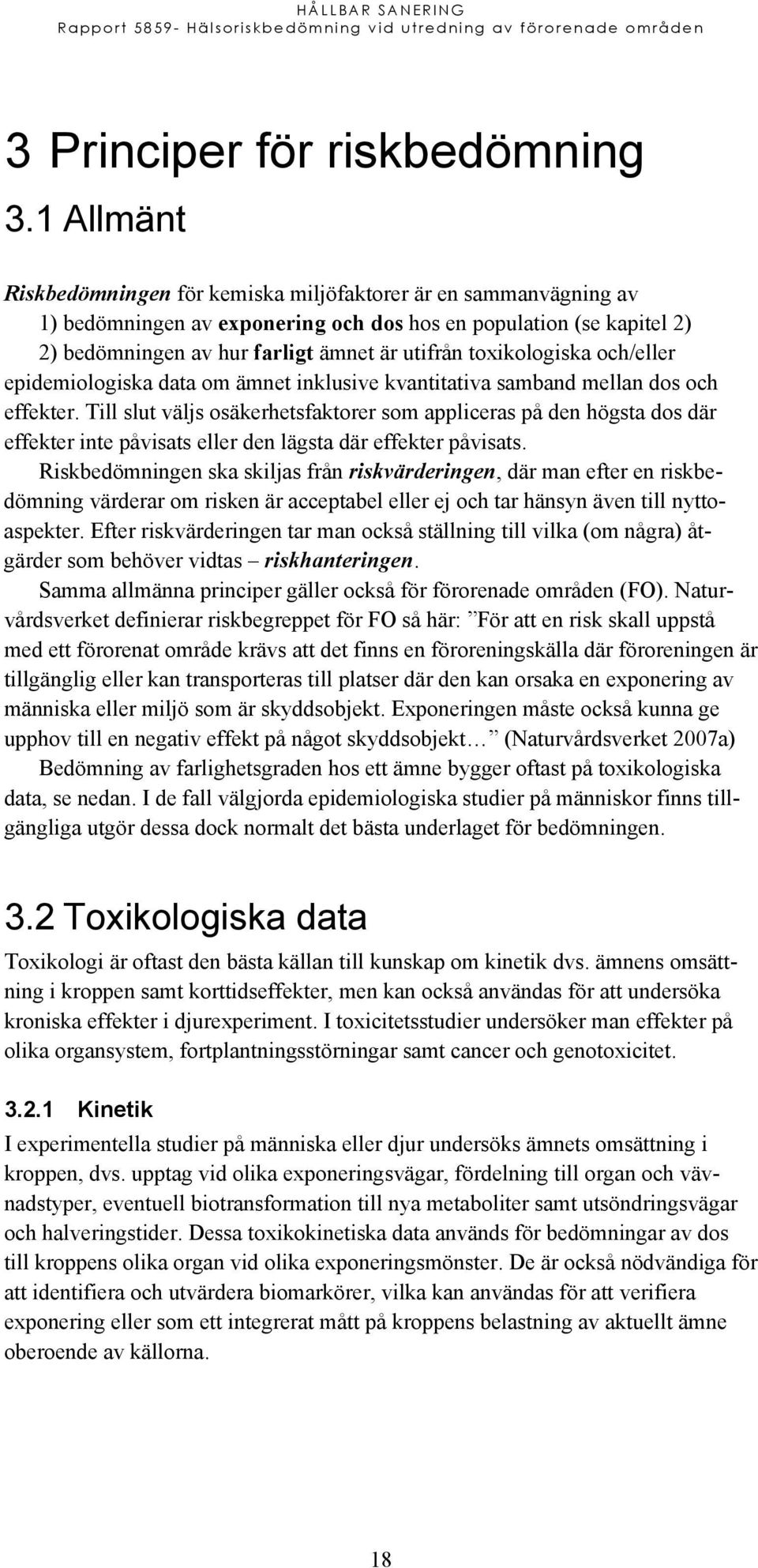 toxikologiska och/eller epidemiologiska data om ämnet inklusive kvantitativa samband mellan dos och effekter.