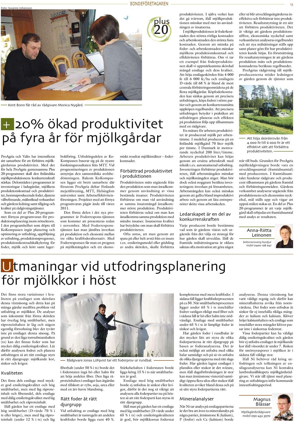 Med det för hela ProAgria gemensamma Plus 20-programmet skall den finländska mjölkproduktionens konkurrenskraft stärkas.