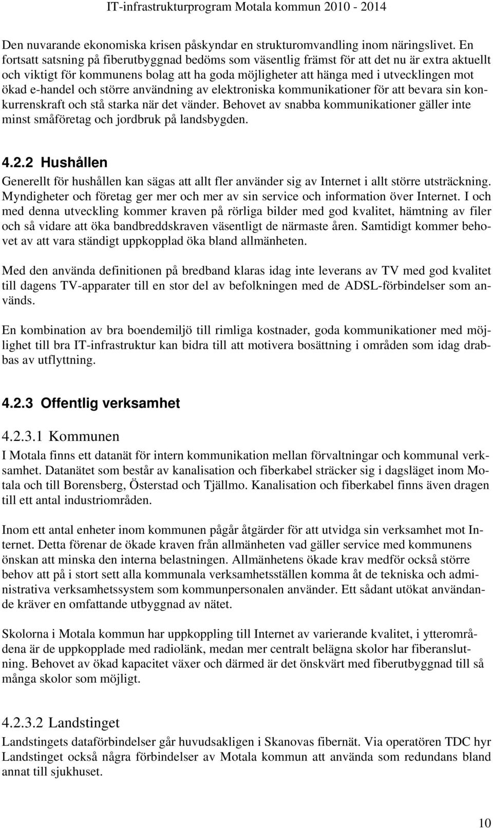 e-handel och större användning av elektroniska kommunikationer för att bevara sin konkurrenskraft och stå starka när det vänder.