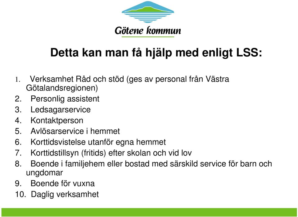 Ledsagarservice 4. Kontaktperson 5. Avlösarservice i hemmet 6. Korttidsvistelse utanför egna hemmet 7.