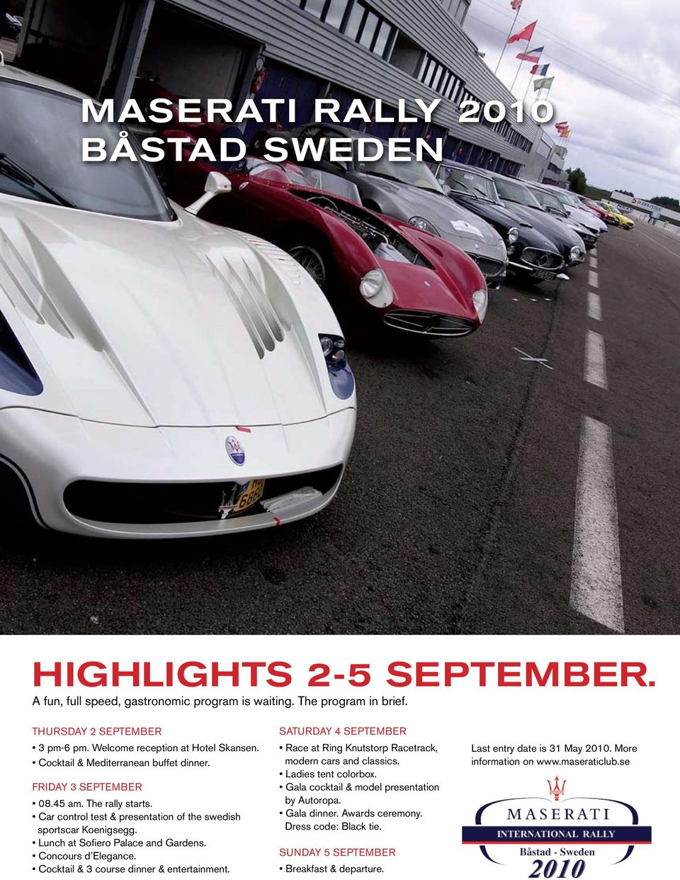 Concours d Elegance. Cocktail & 3 course dinner & entertainment. SATURDAY 4 SEPTEMBER Race at Ring Knutstorp Racetrack, modern cars and classics. Ladies tent colorbox.