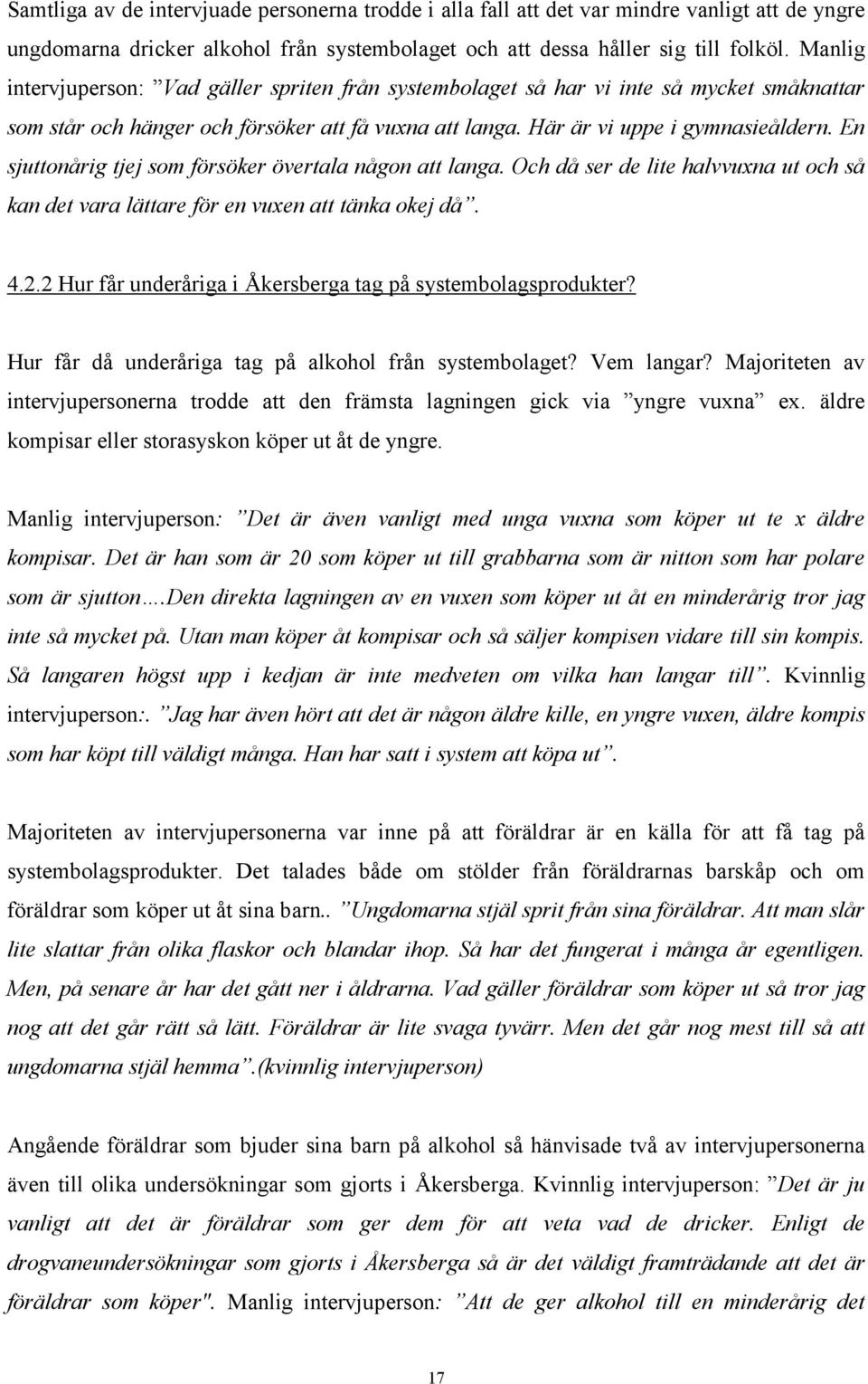 En sjuttonårig tjej som försöker övertala någon att langa. Och då ser de lite halvvuxna ut och så kan det vara lättare för en vuxen att tänka okej då. 4.2.