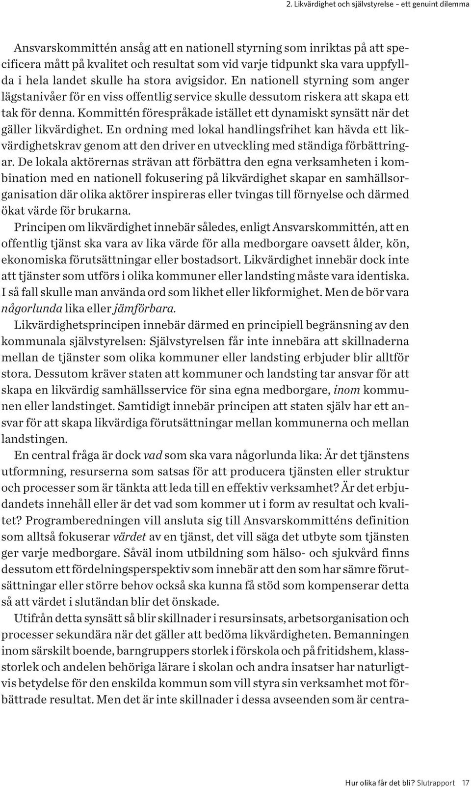 Kommittén förespråkade istället ett dynamiskt synsätt när det gäller likvärdighet.