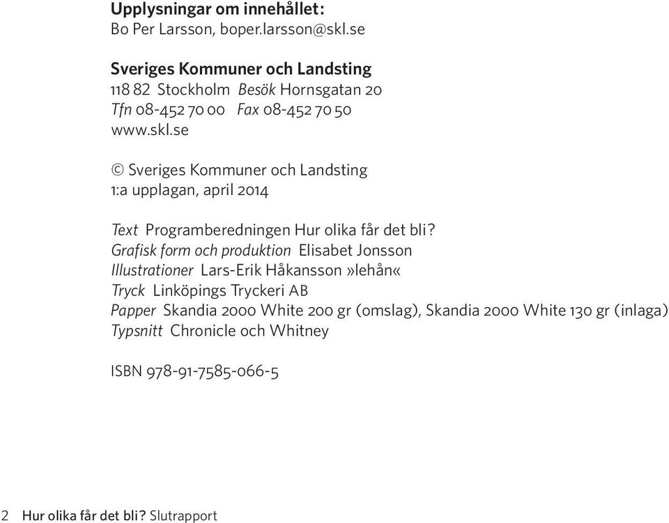 se Sveriges Kommuner och Landsting 1:a upplagan, april 2014 Text Programberedningen Hur olika får det bli?