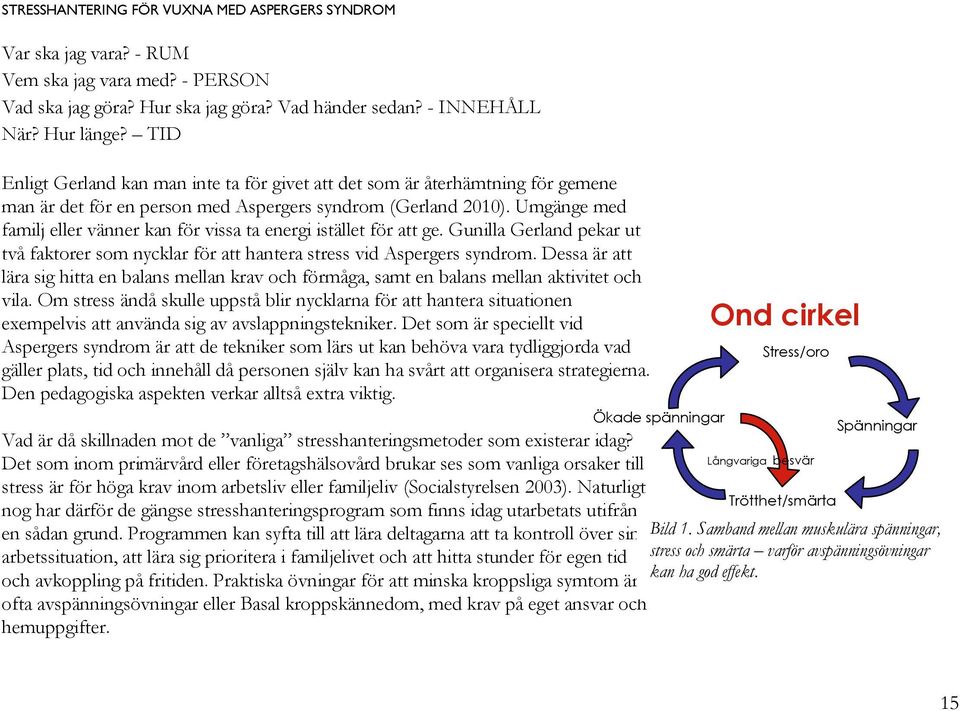 Umgänge med familj eller vänner kan för vissa ta energi istället för att ge. Gunilla Gerland pekar ut två faktorer som nycklar för att hantera stress vid Aspergers syndrom.