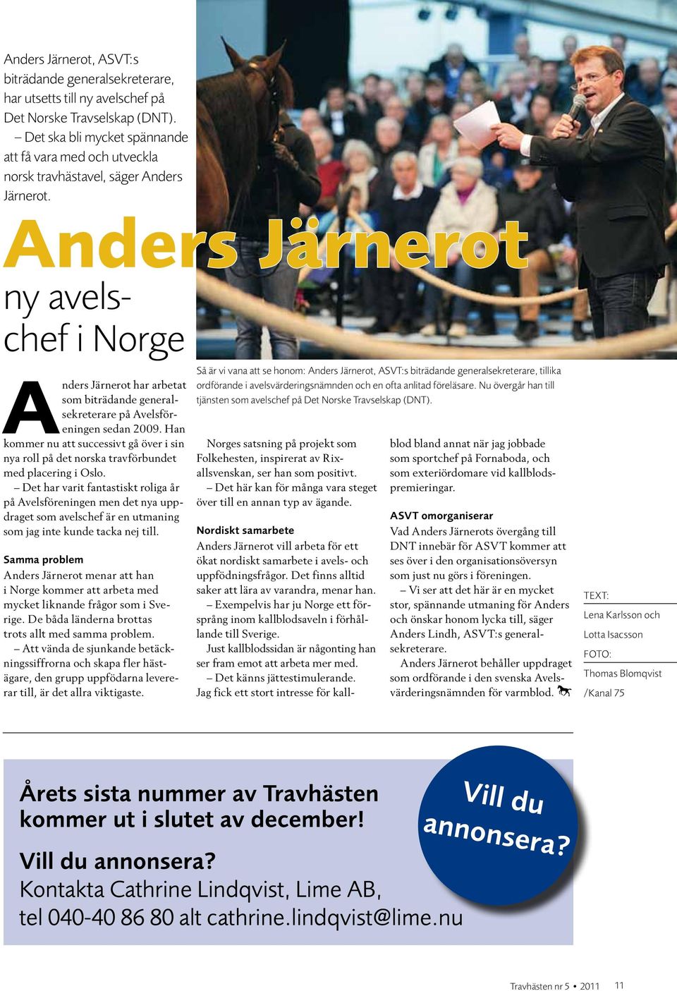 Anders Järnerot ny avelschef i Norge Anders Järnerot har arbetat som biträdande generalsekreterare på Avelsföreningen sedan 2009.