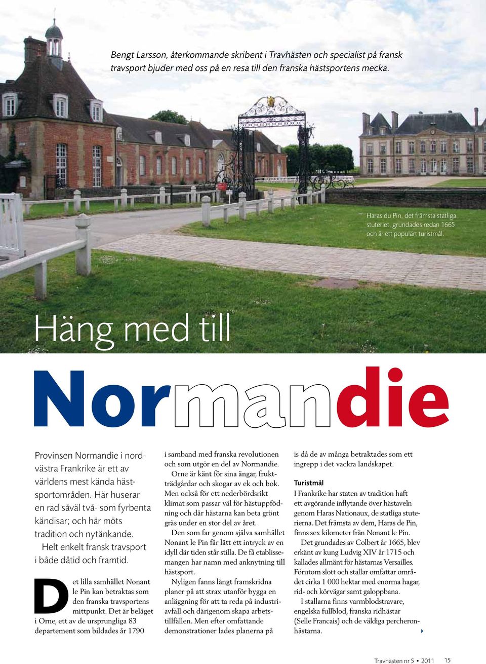 Häng med till Normandie Provinsen Normandie i nordvästra Frankrike är ett av världens mest kända hästsportområden.