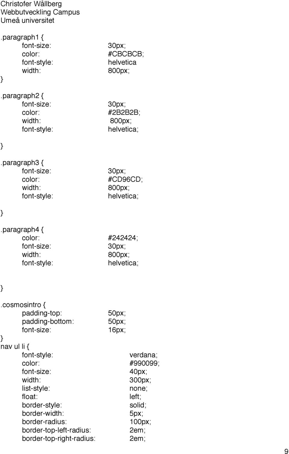 cosmosintro { 16px; nav ul li { verdana; #990099; 40px; 300px; list-style: none; float: