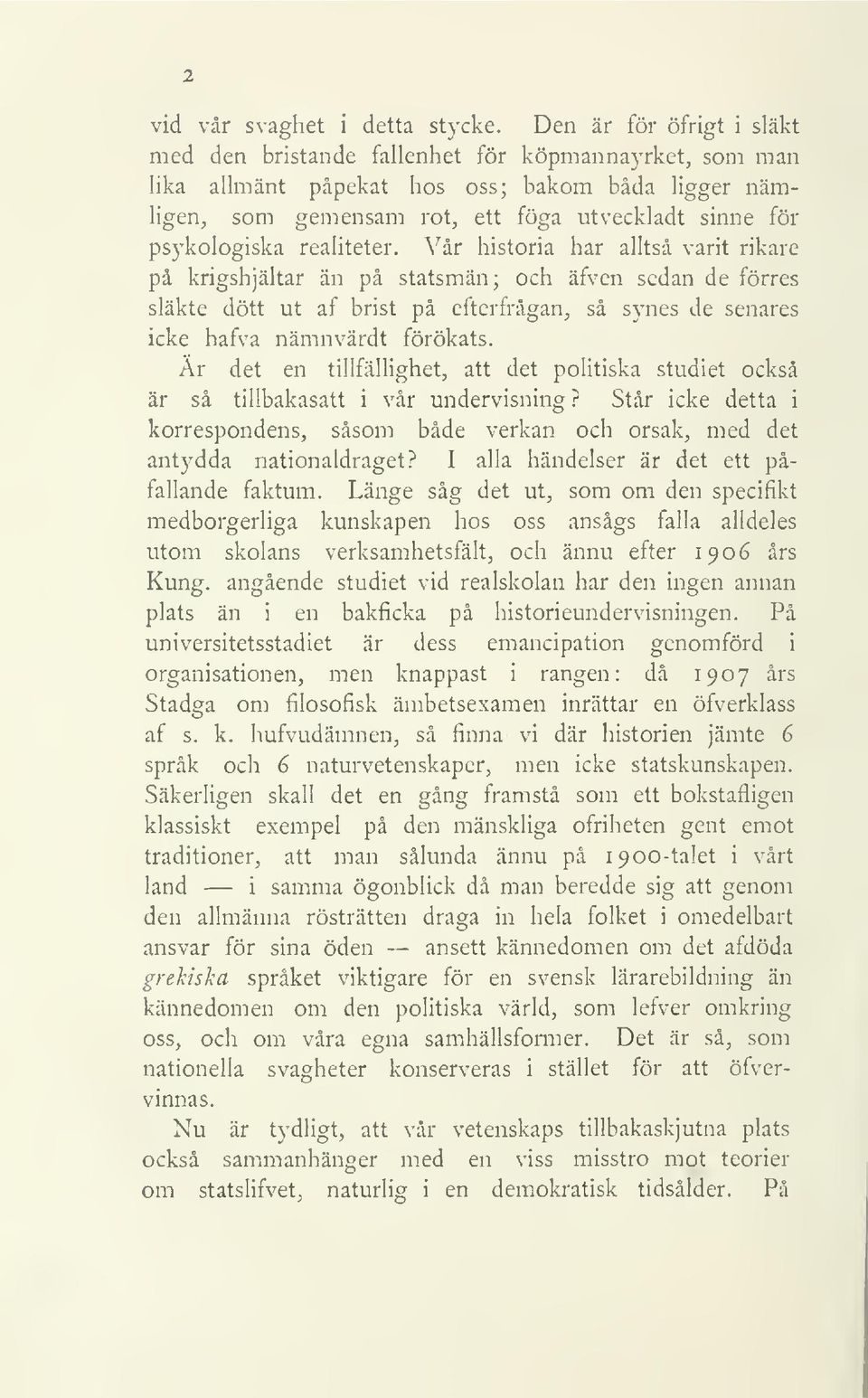 realiteter. Vår historia har alltså varit rikare på krigshjältar än på statsmän; och äfven sedan de förres släkte dött ut af brist på efterfrågan, så synes de senares icke hafva nämnvärdt förökats.