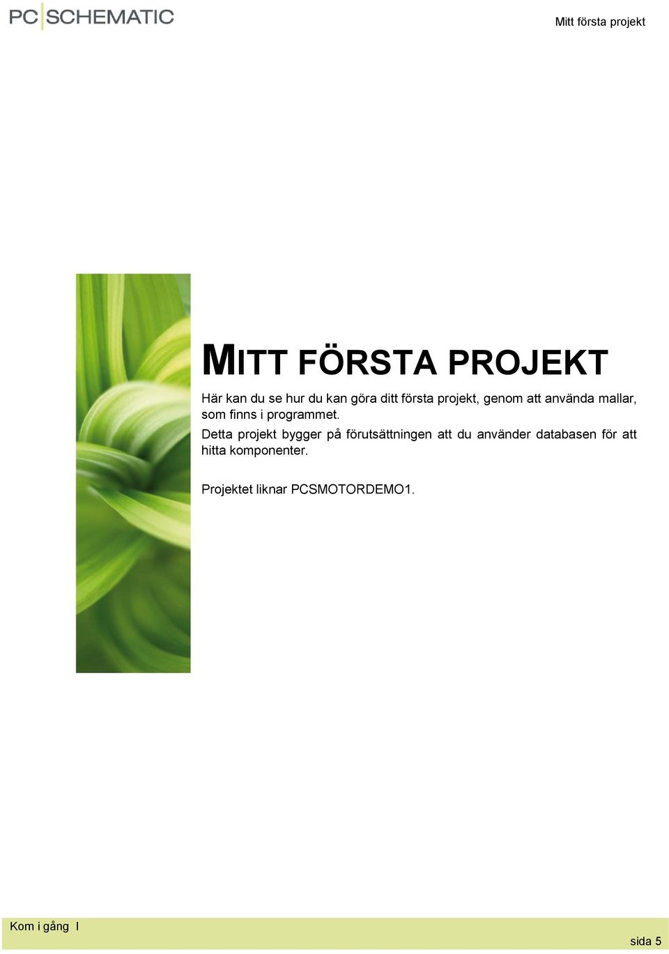 Detta projekt bygger på förutsättningen att du använder