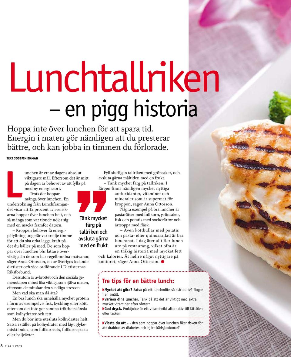En undersökning från Lunchfrämjandet visar att 12 procent av svenskarna hoppar över lunchen helt, och så många som var tionde nöjer sig med en macka framför datorn.