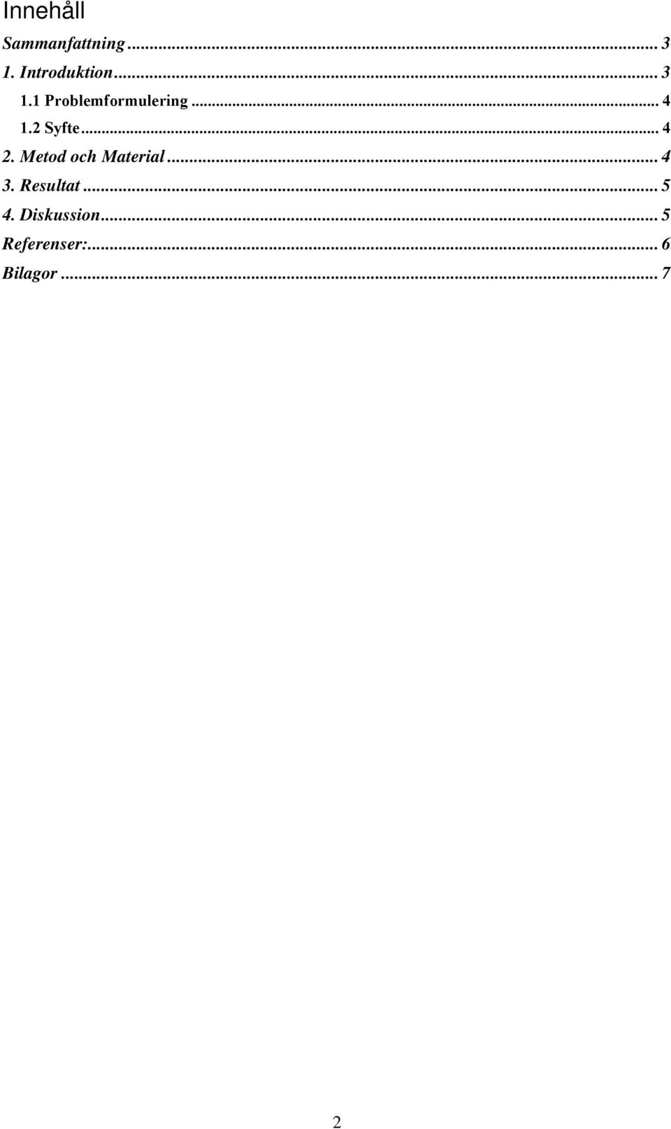 .. 4 2. Metod och Material... 4 3. Resultat.