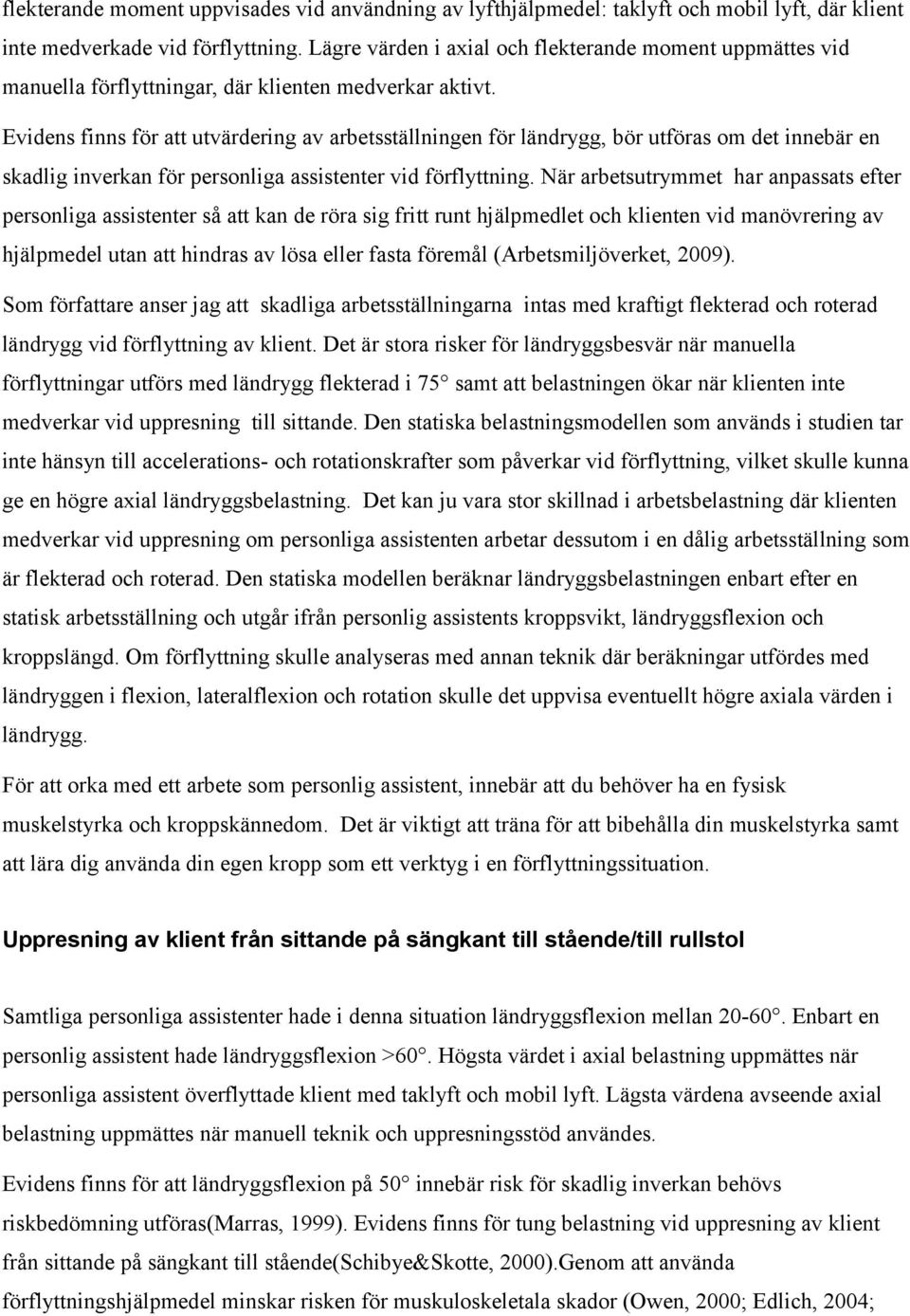 Evidens finns för att utvärdering av arbetsställningen för ländrygg, bör utföras om det innebär en skadlig inverkan för personliga assistenter vid förflyttning.