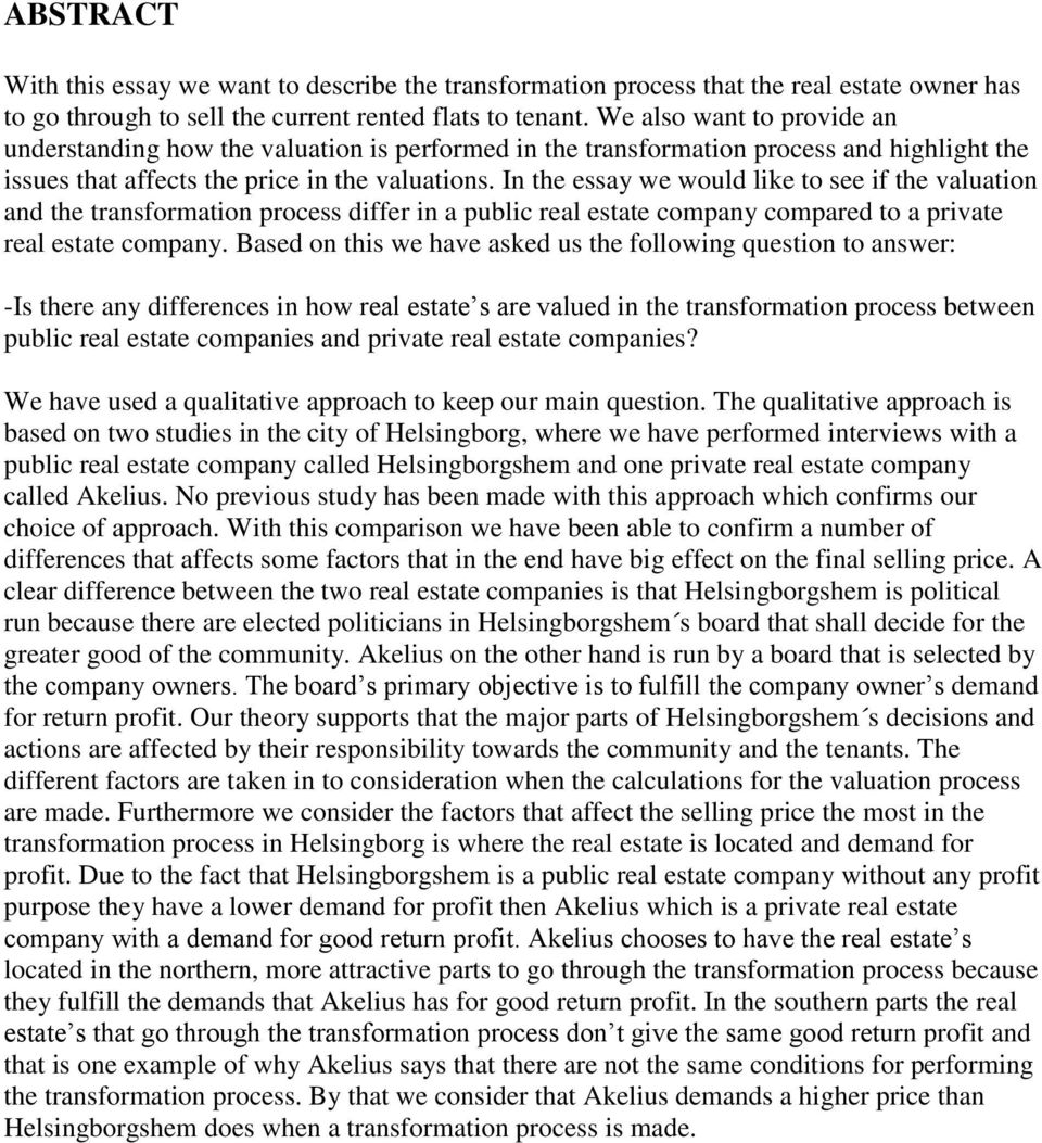 In the essay we would like to see if the valuation and the transformation process differ in a public real estate company compared to a private real estate company.