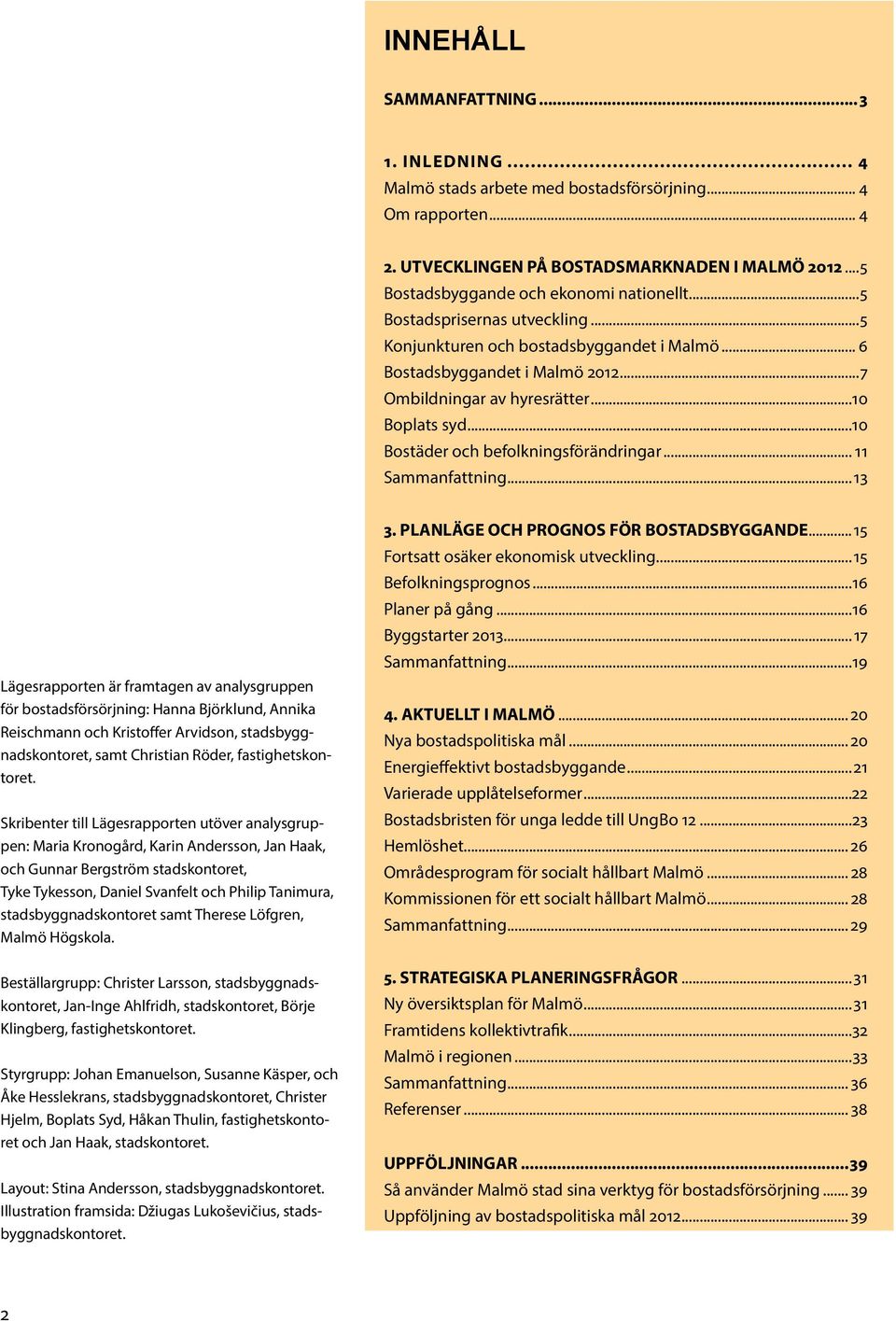 ..10 Boplats syd...10 Bostäder och befolkningsförändringar... 11 Sammanfattning.