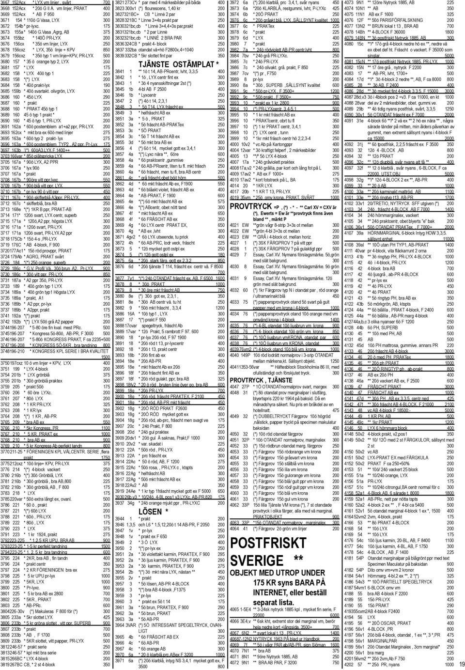 2, LYX 200 3681 157 * LYX 175 3682 158 * LYX 40ö typ 1 225 3683 158 *(*) LYX 200 3684 158 * 40ö prakt-lyx 190 3685 159b * 40ö svartakt.