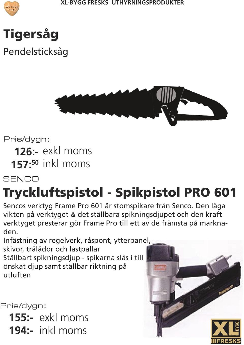 Den låga vikten på verktyget & det ställbara spikningsdjupet och den kraft verktyget presterar gör Frame Pro till