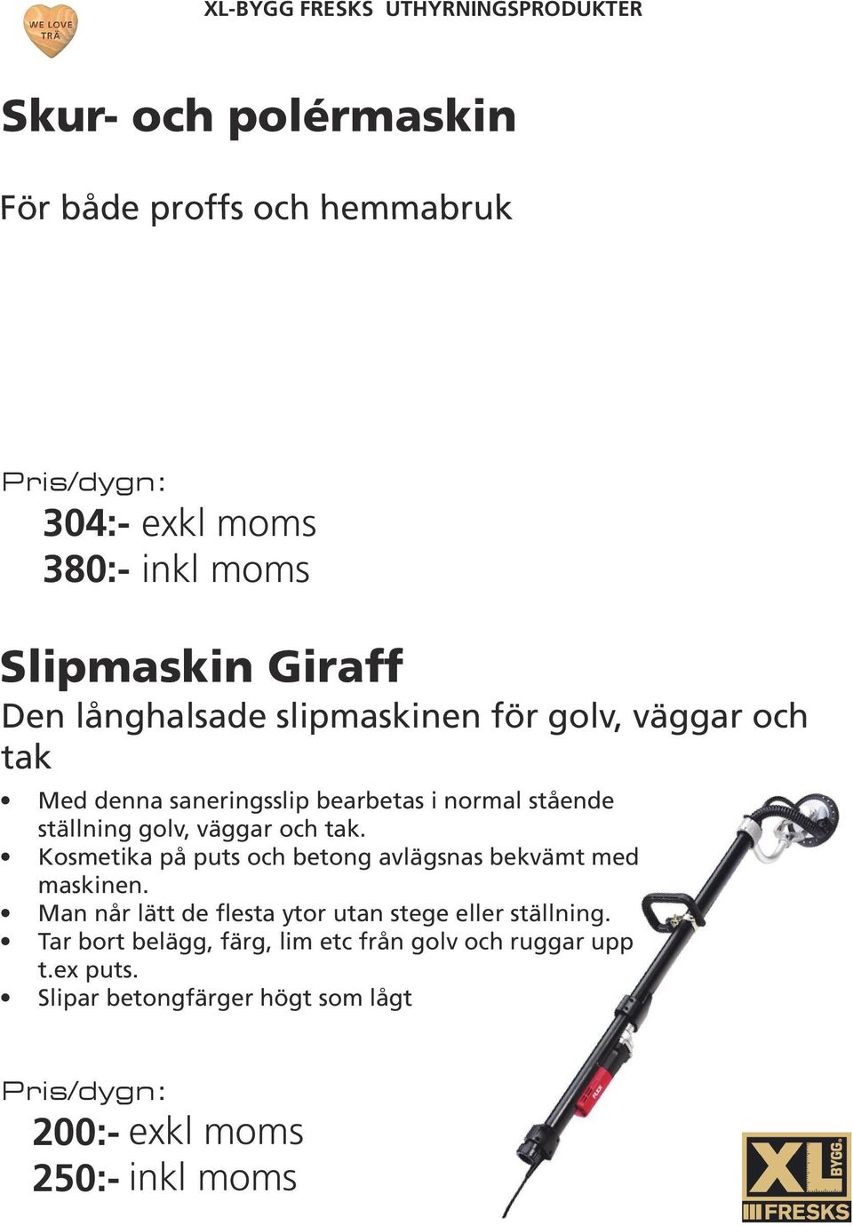 Kosmetika på puts och betong avlägsnas bekvämt med maskinen.