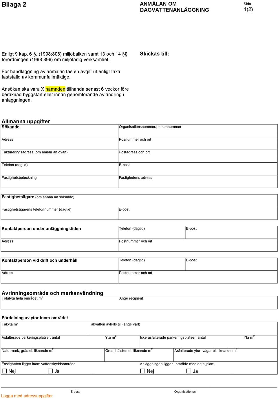 Ansökan ska vara X nämnden tillhanda senast 6 veckor före beräknad byggstart eller innan genomförande av ändring i anläggningen.