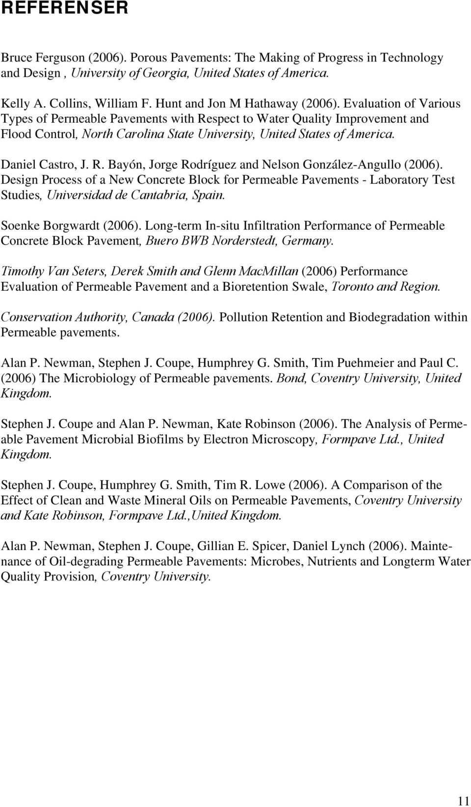 Evaluation of Various Types of Permeable Pavements with Respect to Water Quality Improvement and Flood Control, North Carolina State University, United States of America. Daniel Castro, J. R. Bayón, Jorge Rodríguez and Nelson González-Angullo (2006).