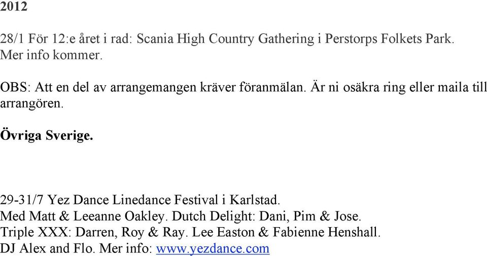 Övriga Sverige. 29-31/7 Yez Dance Linedance Festival i Karlstad. Med Matt & Leeanne Oakley.