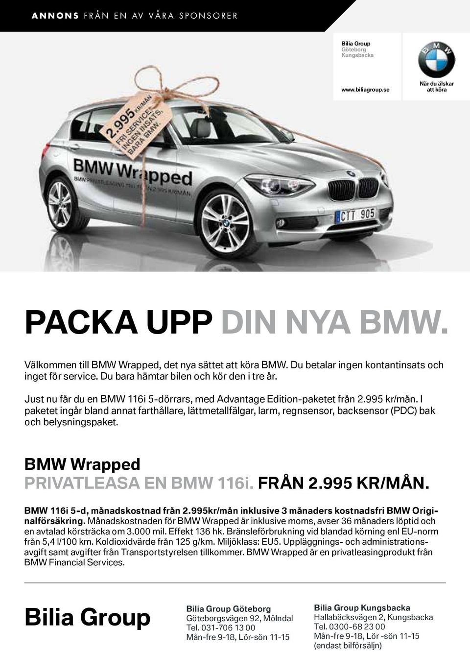 I paketet ingår bland annat farthållare, lättmetallfälgar, larm, regnsensor, backsensor (PDC) bak och belysningspaket. BMW Wrapped PRIVATLEASA EN BMW 116i. FRÅN 2.995 KR/MÅN.