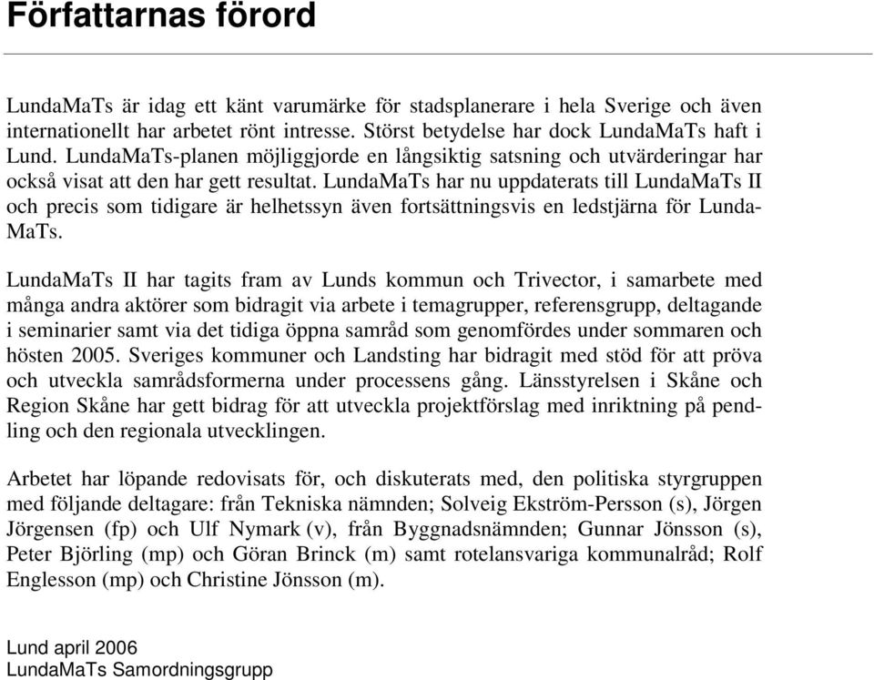 LundaMaTs har nu uppdaterats till LundaMaTs II och precis som tidigare är helhetssyn även fortsättningsvis en ledstjärna för Lunda- MaTs.