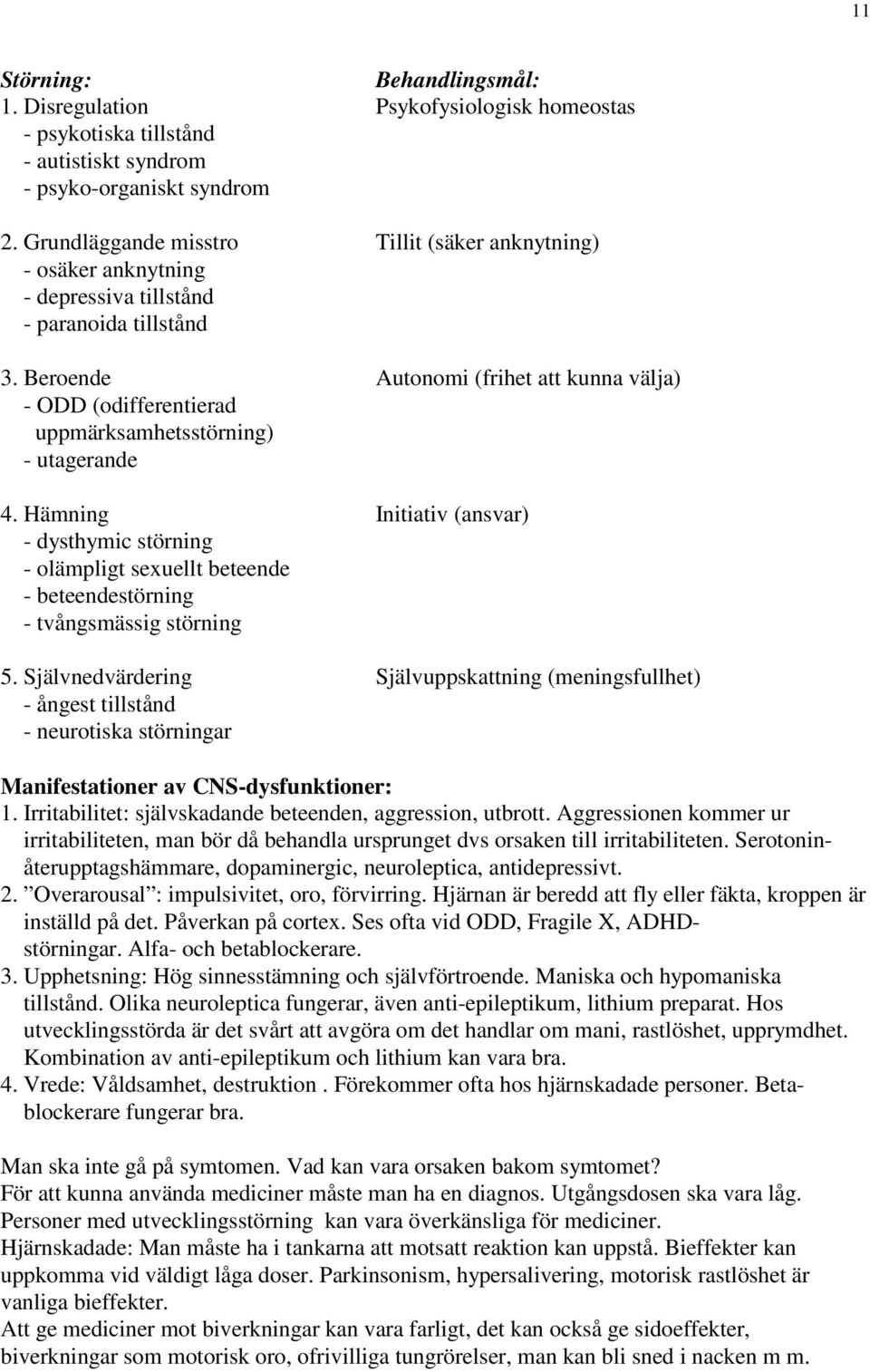 Beroende Autonomi (frihet att kunna välja) - ODD (odifferentierad uppmärksamhetsstörning) - utagerande 4.