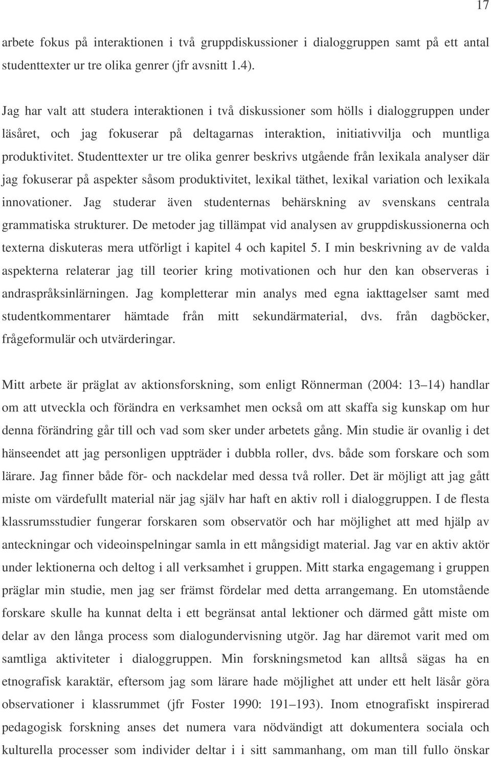 Studenttexter ur tre olika genrer beskrivs utgående från lexikala analyser där jag fokuserar på aspekter såsom produktivitet, lexikal täthet, lexikal variation och lexikala innovationer.