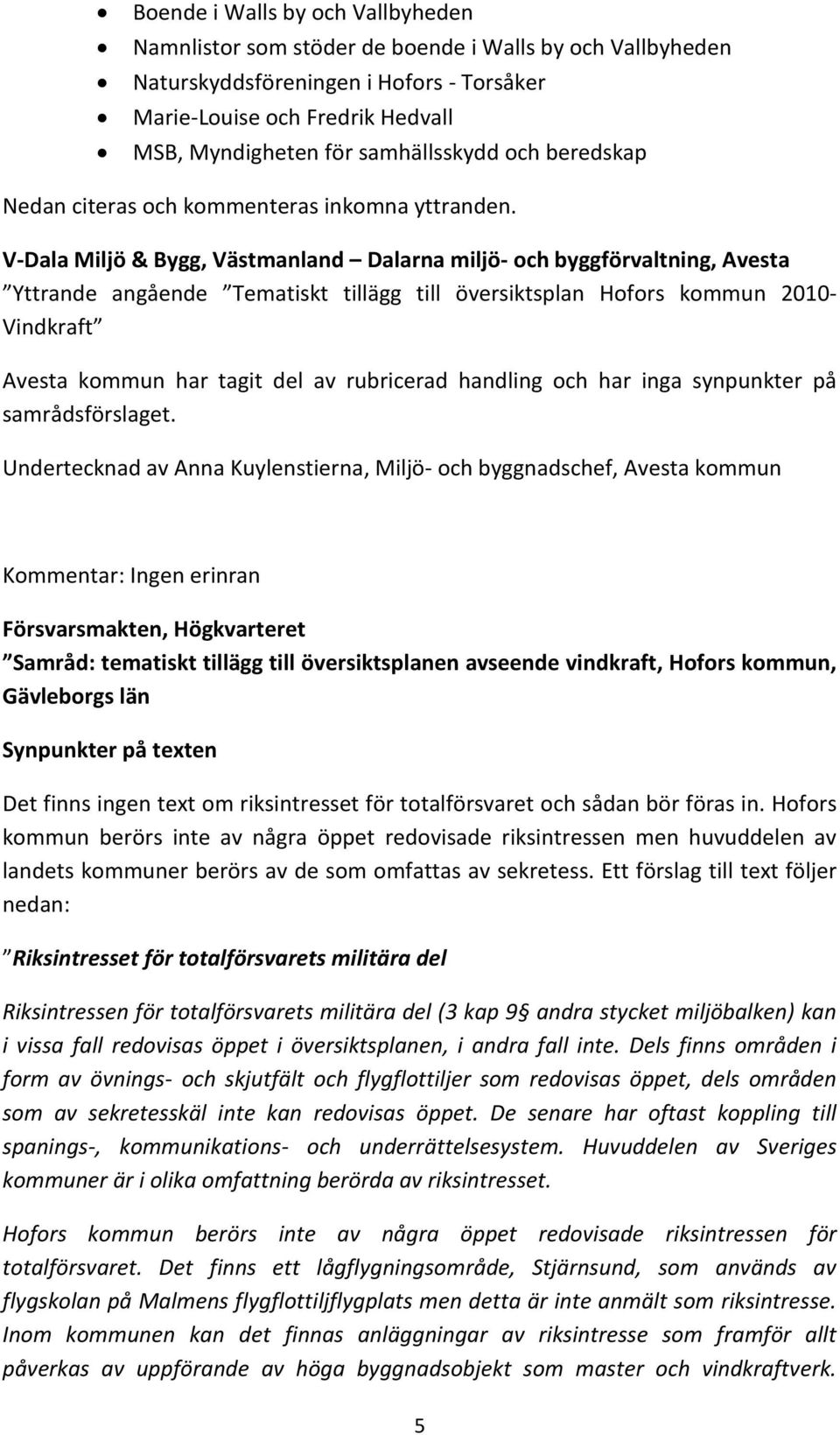 V-Dala Miljö & Bygg, Västmanland Dalarna miljö- och byggförvaltning, Avesta Yttrande angående Tematiskt tillägg till översiktsplan Hofors kommun 2010- Vindkraft Avesta kommun har tagit del av